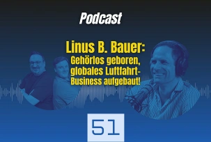Podcast mit Linus B. Bauer: Gehörlos geboren, globales Luftfahrt-Business aufgebaut, © airliners.de